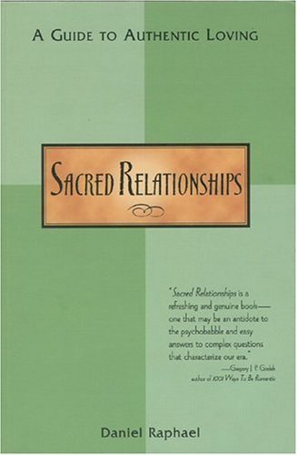 Sacred Relationships: A Guide to Authentic Loving - Daniel Raphael