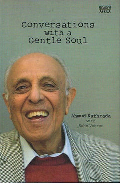 Conversations with a gentle soul Ahmed Kathrada with Sahm Venter