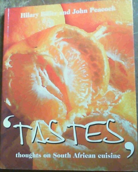 Tastes Thoughts on South African Cuisine Hilary Biller John Peacock