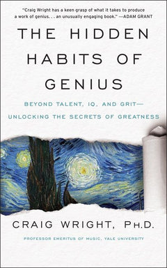 The Hidden Habits of Genius: Beyond Talent, IQ, and Grit--Unlocking the Secrets of Greatness - Craig Wright
