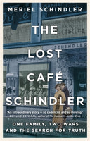 The Lost Cafe Schindler: One Family, Two Wars and the Search for Truth - Meriel Schindler