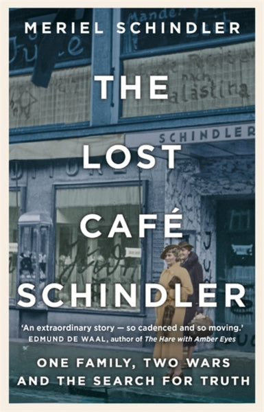 The Lost Cafe Schindler: One Family, Two Wars and the Search for Truth - Meriel Schindler