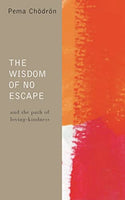 The Wisdom of No Escape: And the Path of Loving-kindness - Pema Chodron