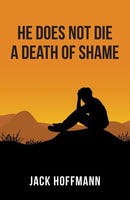 He Does Not Die a Death of Shame Jack Hoffmann