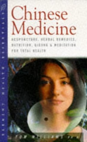 Chinese Medicine: Acupuncture, Herbal Remedies, Nutrition, Qigong and Meditation for Total Health - Tom Williams