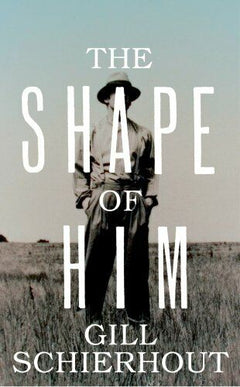 Shape of Him Gill Schierhout