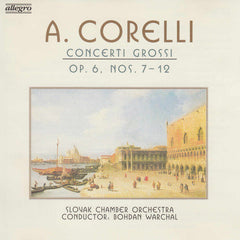 Corelli - Slovak Chamber Orchestra, Bohdan Warchal - Concerti Grossi Op. 6, Nos. 7-12