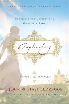 Captivating : Unveiling the Mystery of a Woman's Soul (revised and expanded) - John Eldredge & Stasi Eldredge