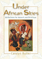 Under African Skies: Reflections for Advent and Christmas - Carolyn Butler