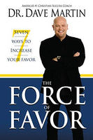 The Force of Favor: 7 Ways to Increase Your Favor - Dave Martin