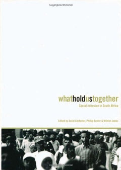 What Holds Us Together: Social Cohesion in South Africa - David Chidester & Phillip Dexter & Wilmot Godfrey James