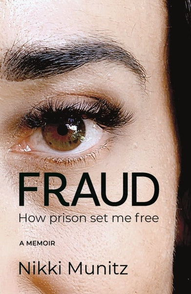 Fraud: How Prison Set Me Free: a Memoir - Nikki Munitz