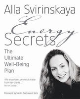Energy Secrets: The Ultimate Well- Being Plan - Alla Svirinskaya