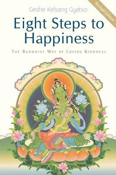 Eight Steps to Happiness: The Buddhist Way of Loving Kindness - Geshe Kelsang Gyatso