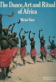 The Dance, Art and Ritual of Africa - Michel Huet