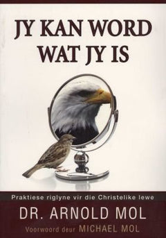 Jy kan word wat jy is: praktiese riglyne vir die Christelike lewe - Arnold Mol