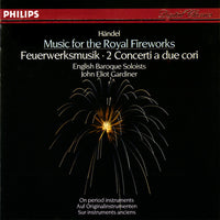 Handel - English Baroque Soloists, John Eliot Gardiner - Music For The Royal Fireworks = Feuerwerksmusik, 2 Concerti A Due Cori