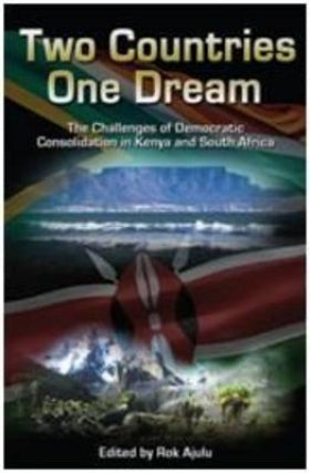 Two Countries One Dream: The Challenges of Democratic Consolidation in Kenya and South Africa - Rok Ajulu