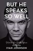 But He Speaks So Well: Memoir of a South African Identity Crisis - Ivan Johnson