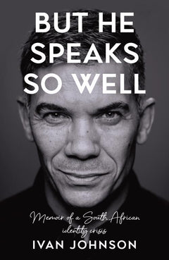 But He Speaks So Well: Memoir of a South African Identity Crisis - Ivan Johnson