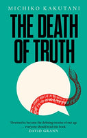 The Death of Truth - Michiko Kakutani