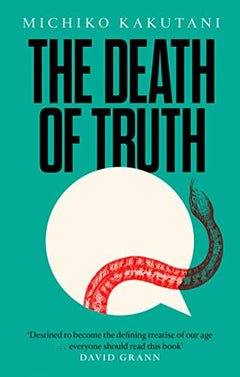 The Death of Truth - Michiko Kakutani