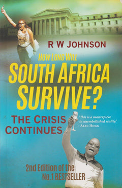 How Long Will South Africa Survive?: The Crisis Continues - Richard William Johnson