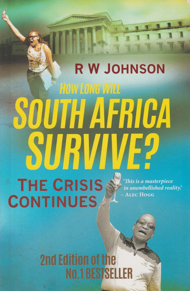 How Long Will South Africa Survive?: The Crisis Continues - Richard William Johnson