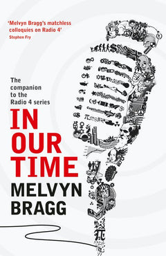 In Our Time The Companion to the Radio 4 Series - Melvyn Bragg