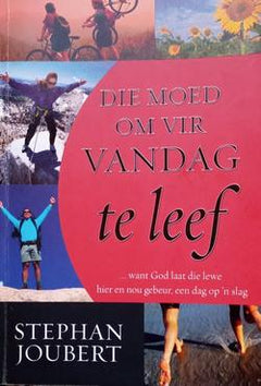 Die Moed On Vir Vandag Te Leef - Stephan Joubert