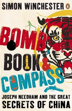 Bomb, Book and Compass: Joseph Needham and the Great Secrets of China - Simon Winchester