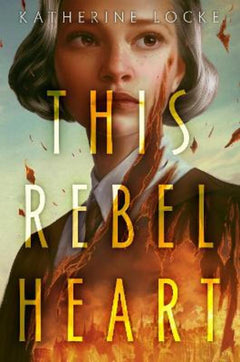 This Rebel Heart - Katherine Locke