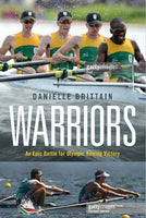 Warriors: An Epic Battle for Olympic Rowing Victory - Danielle Brittain