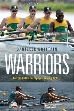 Warriors: An Epic Battle for Olympic Rowing Victory - Danielle Brittain