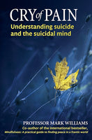 Cry of Pain: Understanding Suicide and the Suicidal Mind - J. Mark G. Williams