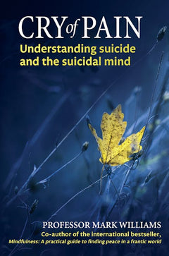 Cry of Pain: Understanding Suicide and the Suicidal Mind - J. Mark G. Williams