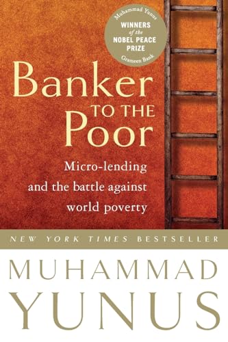 Banker To The Poor: Micro-Lending and the Battle Against World Poverty - Muhammad Yunus & Alan Jolis