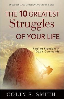 The 10 Greatest Struggles of Your Life - Colin S. Smith