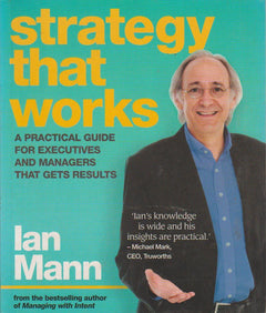 Strategy that Works: A Practical Guide for Executives and Managers that Gets Results - Ian Mann