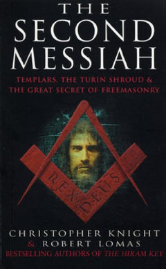 The Second Messiah: Templars, the Turin Shroud and the Great Secret of Freemasonry - Christopher Knight & Robert Lomas