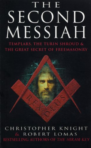 The Second Messiah: Templars, the Turin Shroud and the Great Secret of Freemasonry - Christopher Knight & Robert Lomas