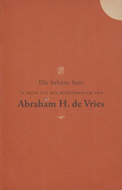 Die behoue huis: 'n keur uit die kortverhale - Abraham H. De Vries