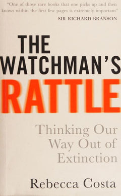 The Watchman's Rattle: Thinking Our Way Out of Extinction - Rebecca D. Costa