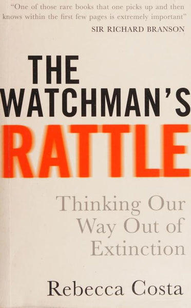 The Watchman's Rattle: Thinking Our Way Out of Extinction - Rebecca D. Costa