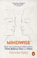 Mindwise: How We Understand What Others Think, Believe, Feel, and Want - Nicholas Epley