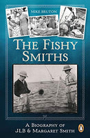 The Fishy Smiths: A Biography of Jlb and Margaret Smith - Mike Bruton