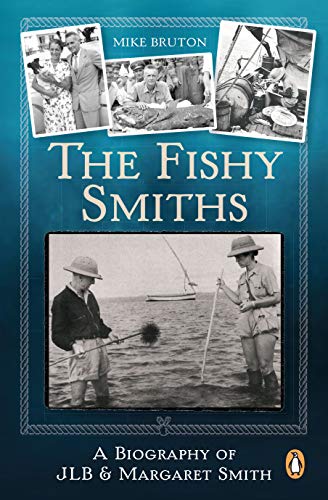 The Fishy Smiths: A Biography of Jlb and Margaret Smith - Mike Bruton