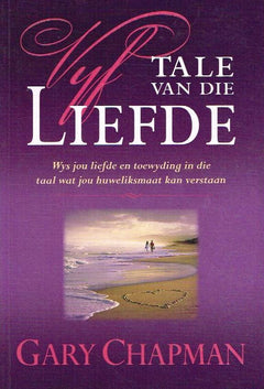 Vyf tale van die liefde: wys jou liefde en toewyding in die taal wat jou huweliksmaat kan verstaan - Gary D. Chapman
