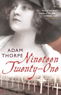 Nineteen Twenty-One Adam Thorpe