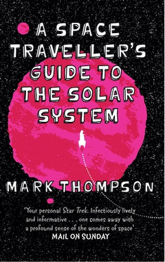 A Space Traveller's Guide to the Solar System - Mark Thompson